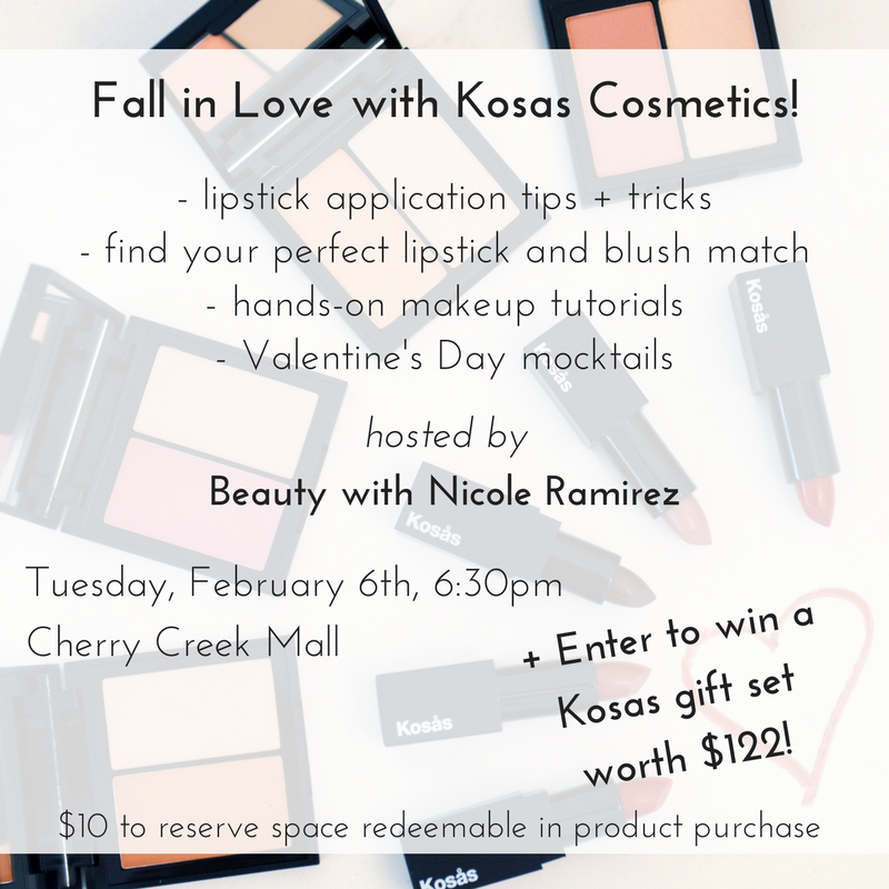 fall in love with kosas cosmetics: lipstick application tips and tricks. find your perfect lipstick and blush match. hands-on makeup tutorials. valentine's day mocktails. hosted by beauty with nicole ramirez. tuesday, february 6th, 6:30 pm.
