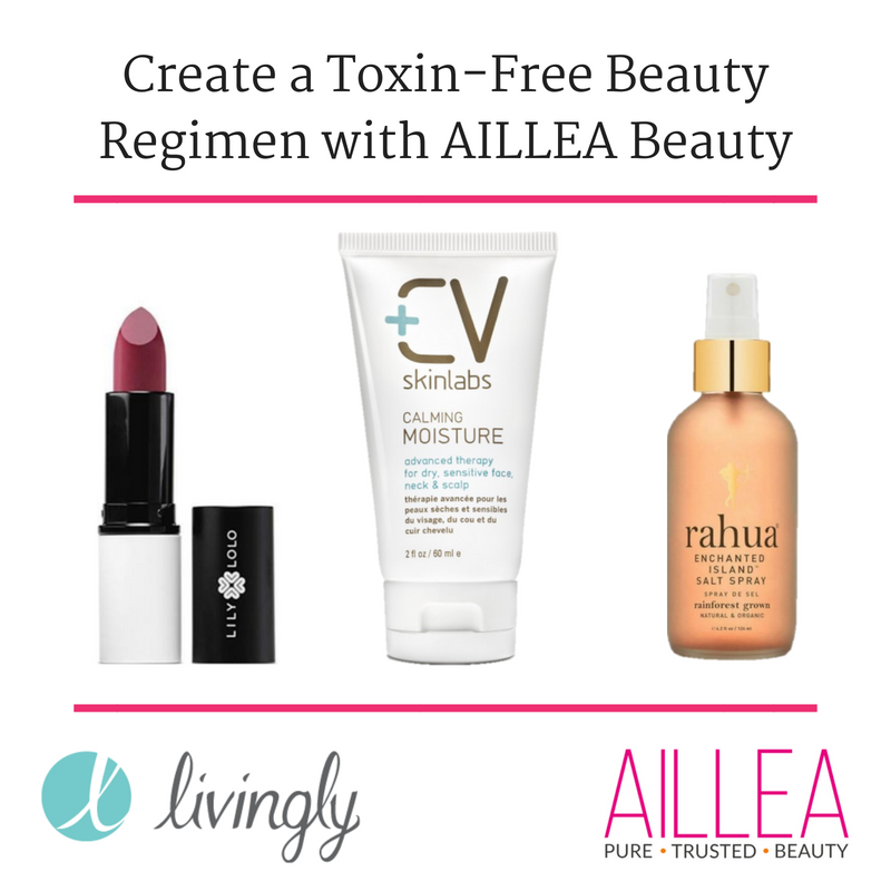 create a toxin free beauty regimen with Aillea beauty. article from livingly